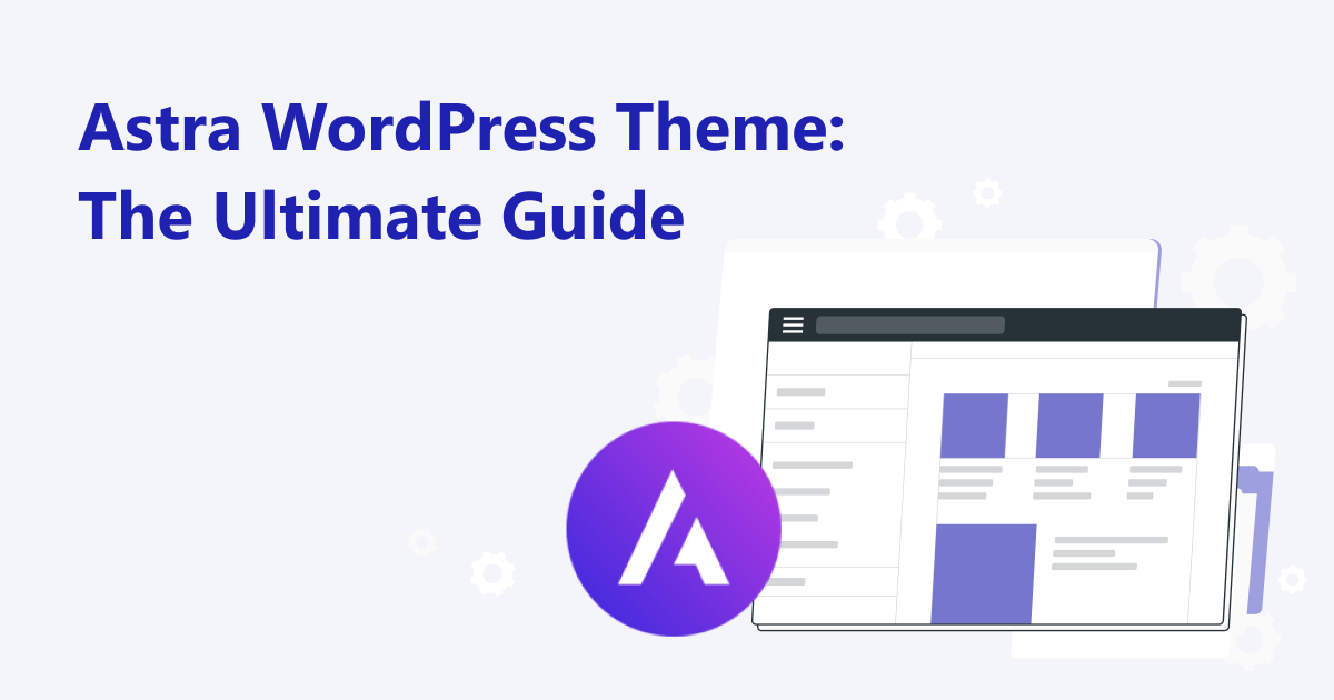 Astra WordPress Theme: The Ultimate Guide
