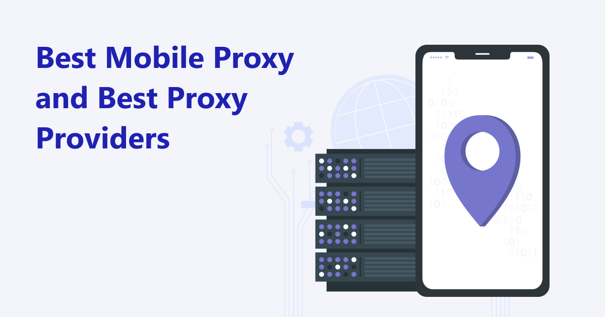 Best Mobile Proxy & Top Proxy Providers